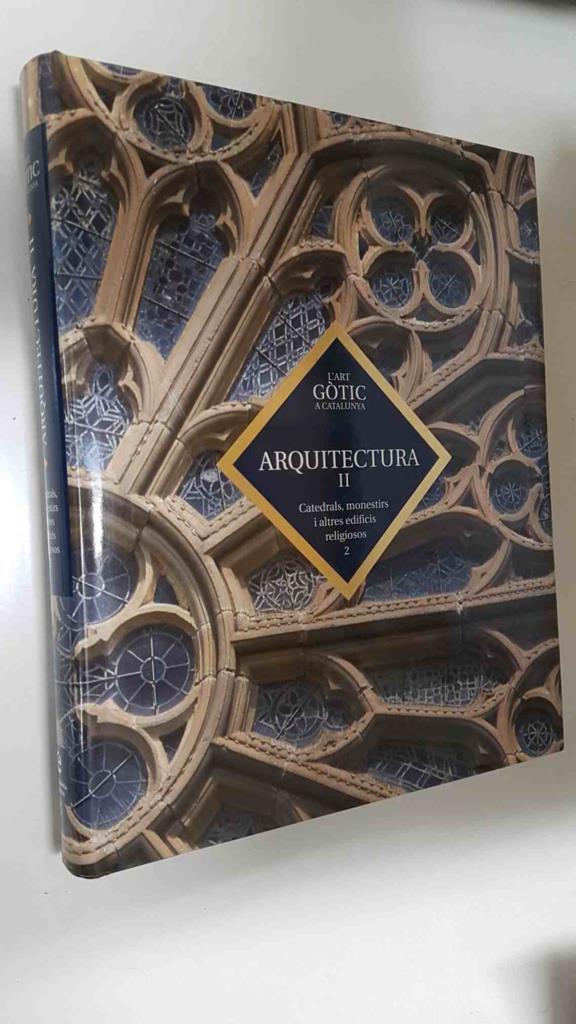 Enciclopedia Catalana: L'art gotic a Catalunya. Arquictetura II. Catedrals, monestirs i altres edificis religiosos 2