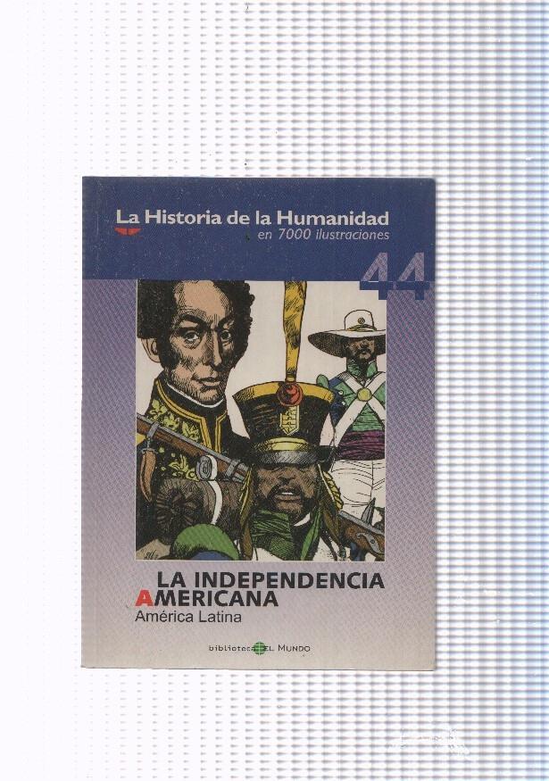 La historia de la humanidad numero 44: La Independencia Americana. America Latina