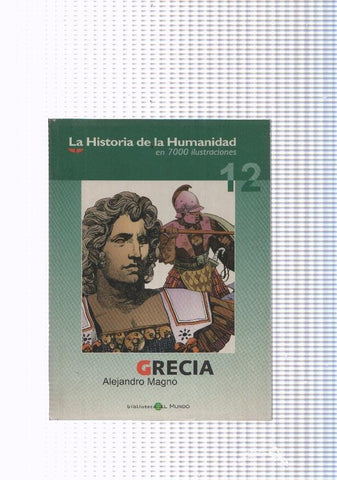 La historia de la humanidad numero 12: Grecia. Alejandro Magno