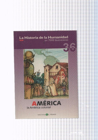 La historia de la humanidad numero 36: America, la America colonial