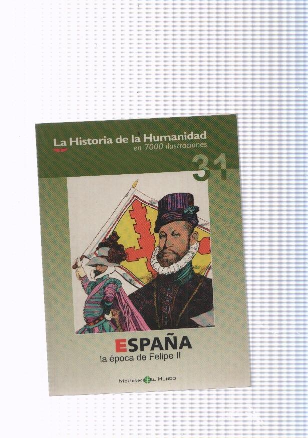 La historia de la humanidad numero 31: España, la epoca de Felipe II