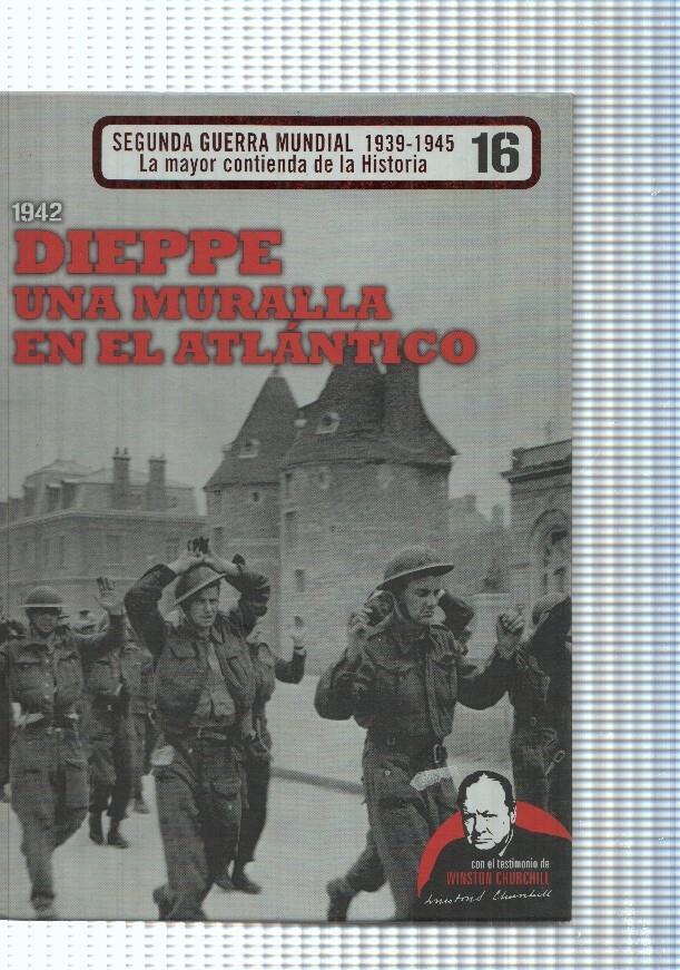 1942: Dieppe una muralla en el Atlantico numero 16. Segunda Guerra Mundial