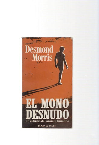 El Mono Desnudo. Un estudio del animal humano