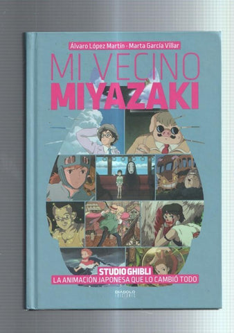 Mi vecino Miyazaki: studio Ghibli la animacion japonesa que lo cambio todo