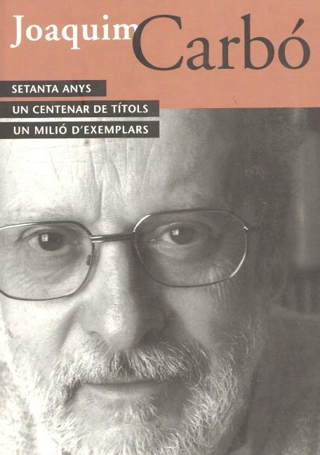 Joaquim Carbo. Setanta anys. Un centenari de titols. Un Milio d exemplars