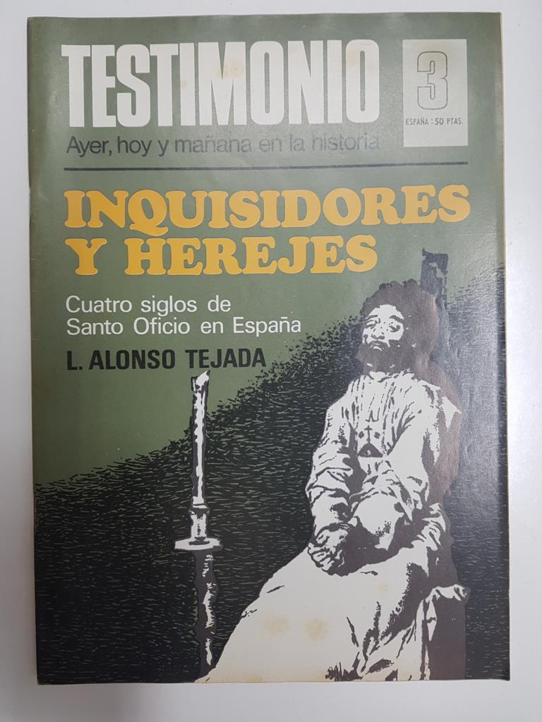 Revista: Testimonio numero 03. Ayer, hoy y mañana en la historia - Inquisidores y herejes, Cuatro siglos de Santo Oficio en España - L. Alonso Tejada
