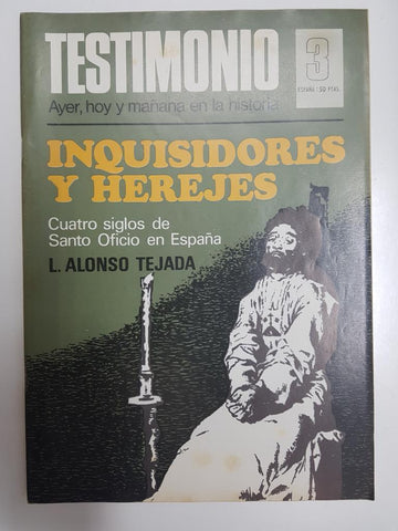 Revista: Testimonio numero 03. Ayer, hoy y mañana en la historia - Inquisidores y herejes, Cuatro siglos de Santo Oficio en España - L. Alonso Tejada