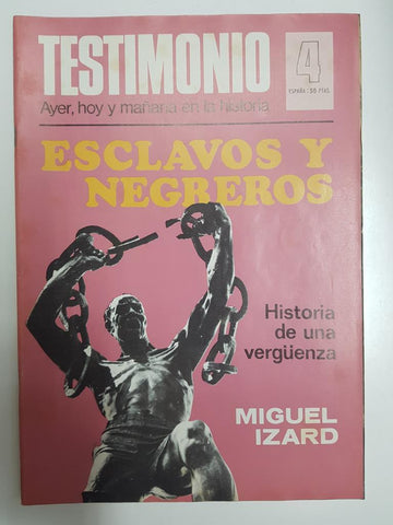Revista: Testimonio numero 04. Ayer, hoy y mañana en la historia - Esclavos y negreros, Historia de una verguenza - Miguel Izard