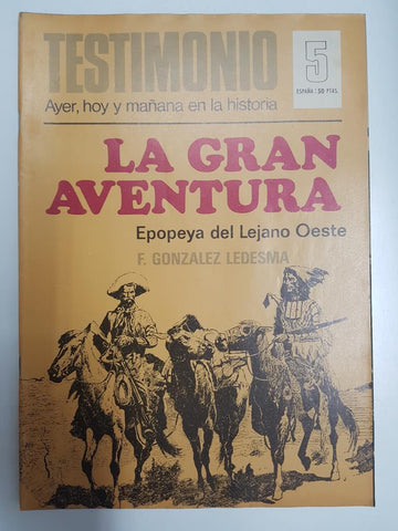 Revista: Testimonio numero 05. Ayer, hoy y mañana en la historia - La gran aventura, Epopeya del Lejano Oeste - F. Gonzalez Ledesma