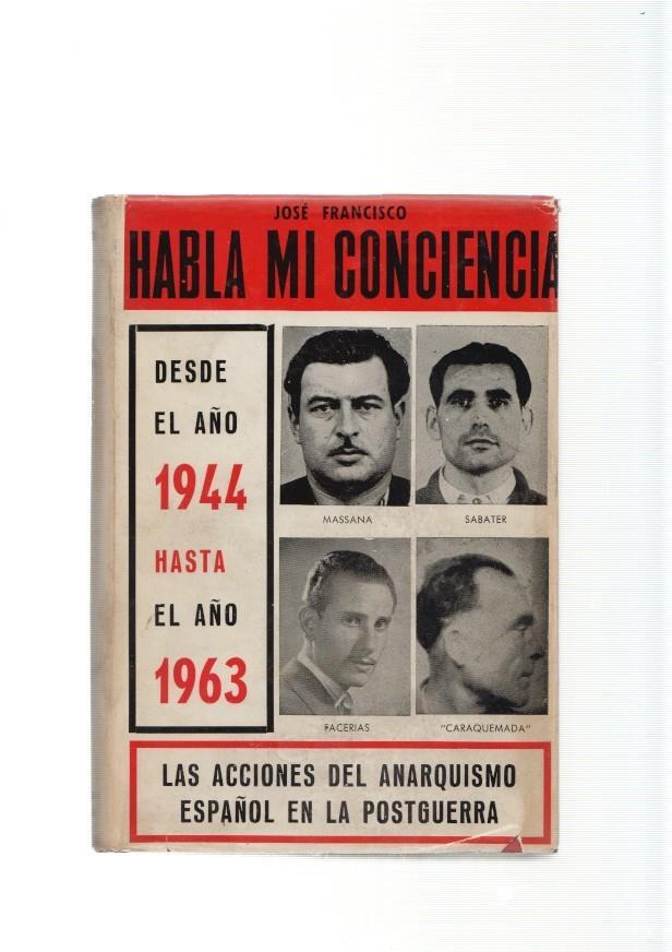Habla mi conciencia. Desde el año 1944 hasta el año 1963. Las acciones del anar-