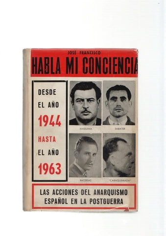 Habla mi conciencia. Desde el año 1944 hasta el año 1963. Las acciones del anar-