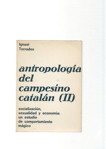 Antropologia del campesino catalan ( II ). Socializacion, sexualidad y economia :