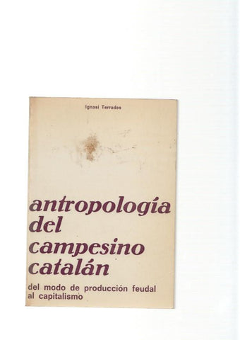 Antropologia del campesino catalan. Del modo de produccion feudal al capita-