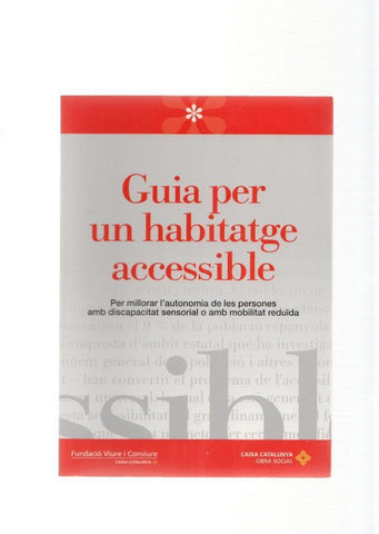 Guia per un habitatge accissible. Per millorar l autonomia de les persones amb