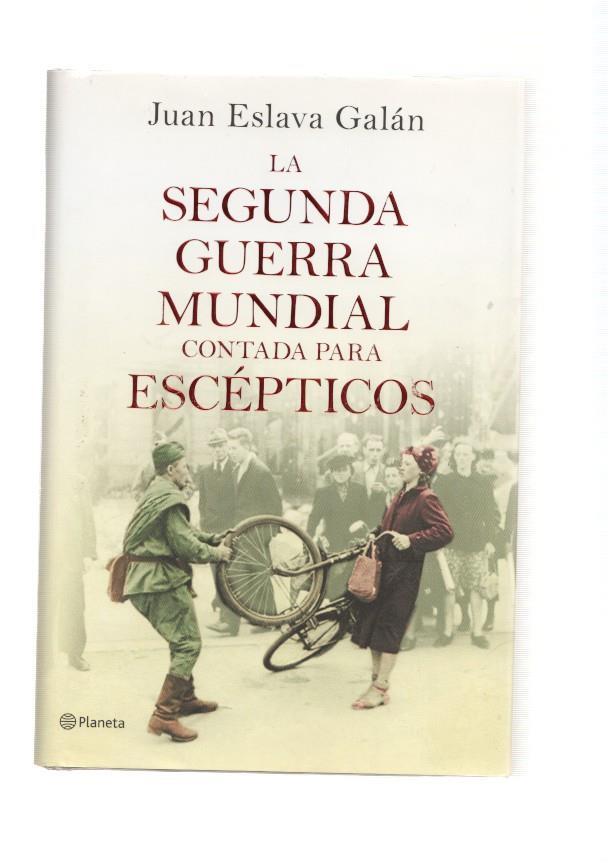 La Segunda Guerra Mundial contada para Escepticos