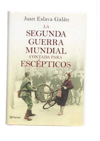 La Segunda Guerra Mundial contada para Escepticos