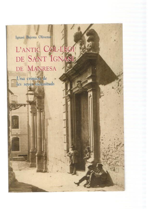 L Antic col legi de Sant Ignassi de Manresa. Una cronica de les seves vicissituds