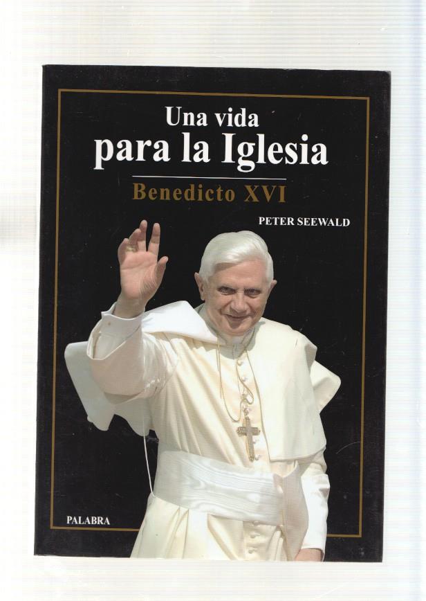 Una vida para la Iglesia. Benedicto XVI
