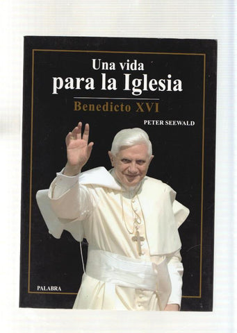 Una vida para la Iglesia. Benedicto XVI