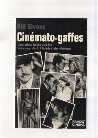 Cinemato-Gaffes. Les plus incroyables bevues de l histoire du cinema