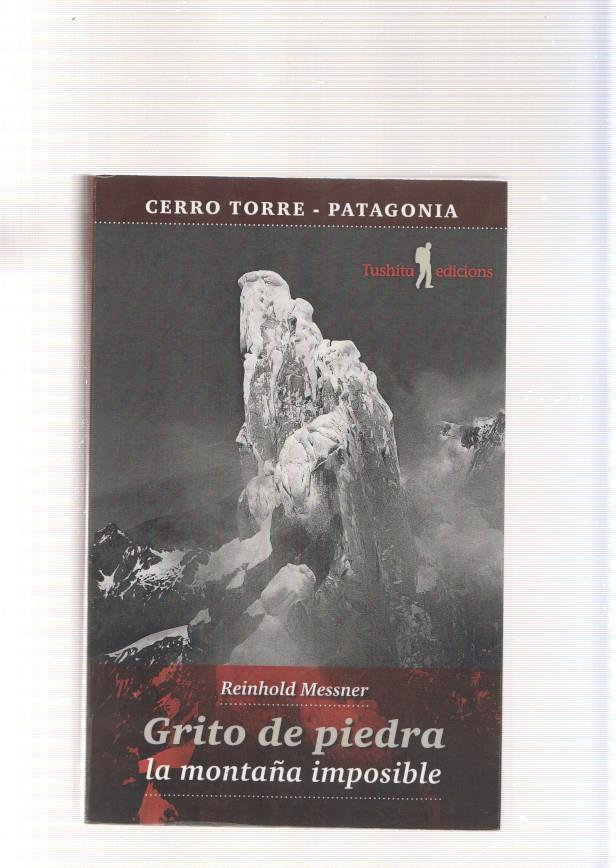 Cerro Torre-Patagonia: Grito de piedra , la montaña imposible