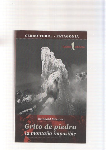 Cerro Torre-Patagonia: Grito de piedra , la montaña imposible