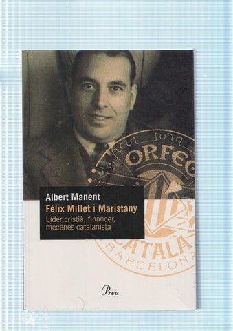 Felix Millet i Maristany. Lider crisitia, financer, mecenes catalanista