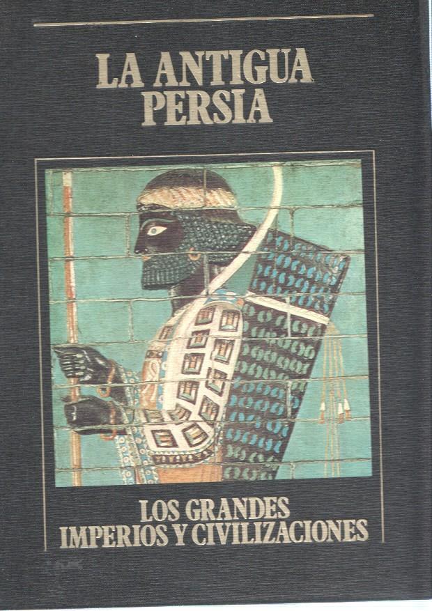 Los Grandes Imperios y Civilizaciones numero 03: La Antigua Persia