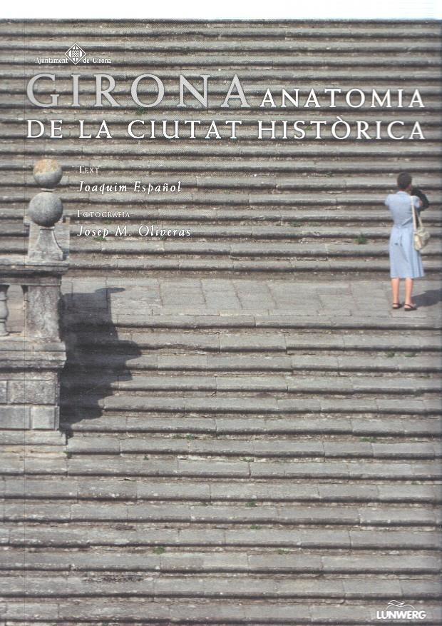 Girona. Anatomia de la Ciutat Historica