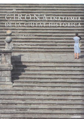 Girona. Anatomia de la Ciutat Historica