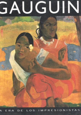 La era de los impresionistas numero 03: Gauguin 1848-1903