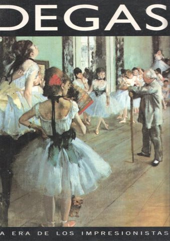 La era de los impresionistas numero 06: Degas 1834-1917