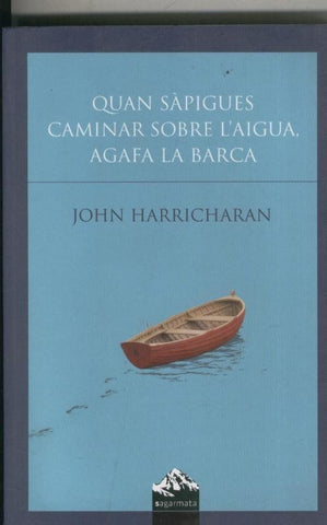 Quan sapigues caminar sobre l aigua agafa la barca