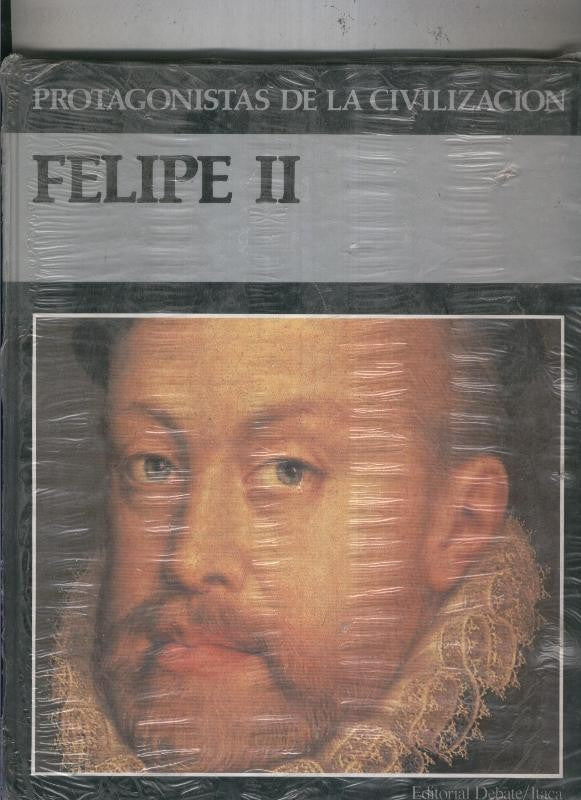 Protagonistas de la civilizacion numero 24: Felipe II