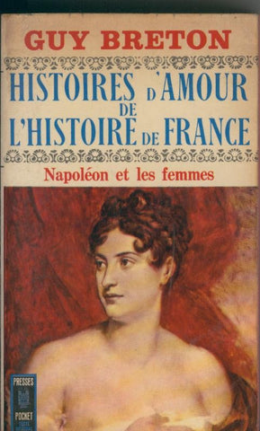 Histoires d amour de l histoire de France Tomo VII: Napoleon et les femmes