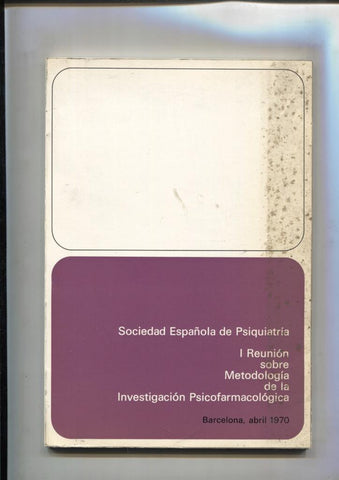 Sociedad española de psiquiatria: I Reunion sobre Metodologia de la Investigacion Psicofarmacologica