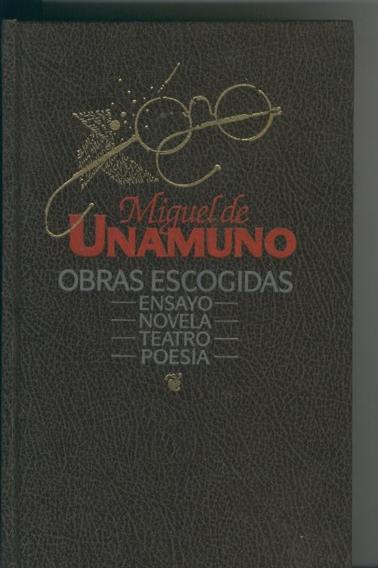Miguel de Unamuno: Obras escogidas,ensayo,novela,teatro,poesia