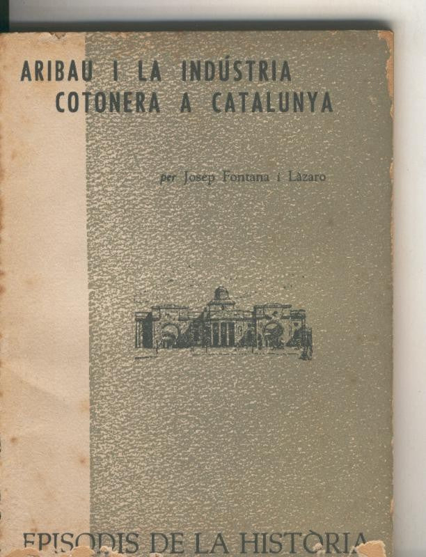 Episodis de la Historia numero ? : Aribau i la industria cotonera a Catalunya