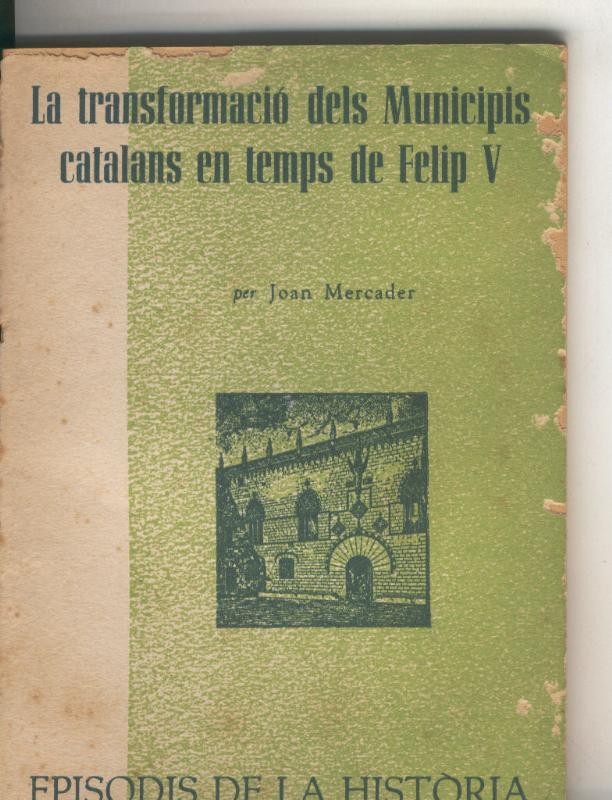 Episodis de la Historia numero ? : La transformacio desl municipis catalans en temps de Felip V