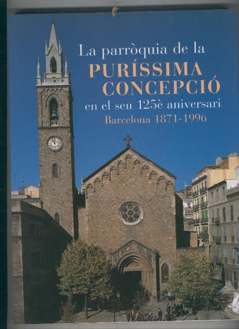 La parroquia de la Purisima Concepcio en el seu 125 aniversari Barcelona 1871-1996