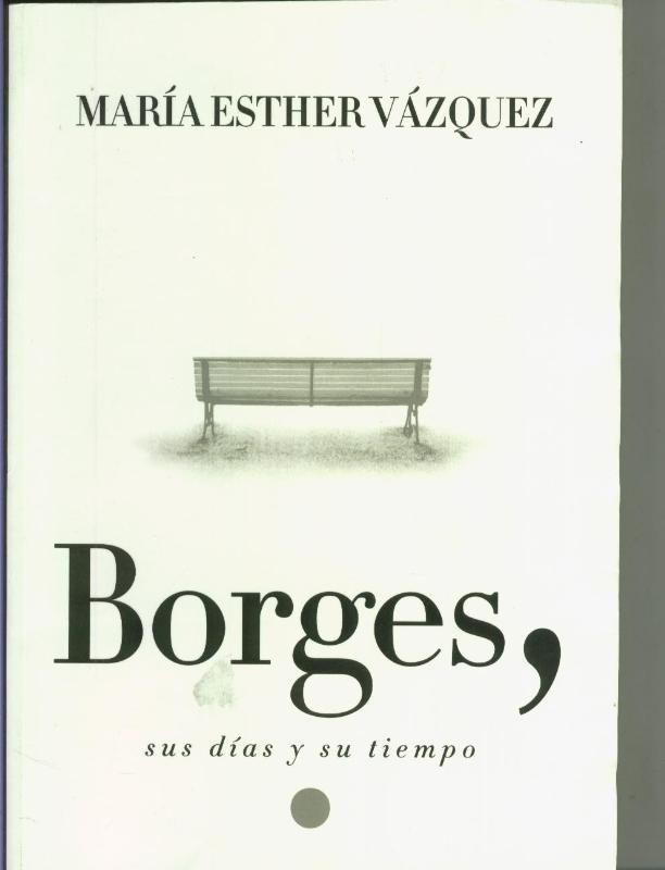 Borges, sus dias y su tiempo (huellas de haber estado en lugar humedo)