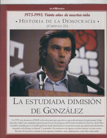 Historia de la Democracia 1975-1995: fasciculo numero 23: La estudiada dimision de Gonzalez