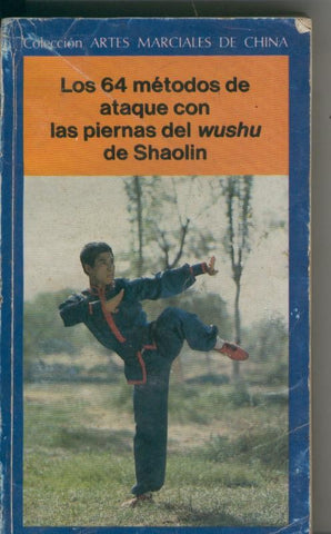 Artes marciales de China: Los 64 metodos de ataque con las piernas del Wushu de Shaolin