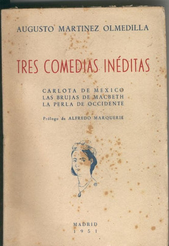 Tres comedias ineditas: Carlota de Mexico-Las brujas de Macbeth y