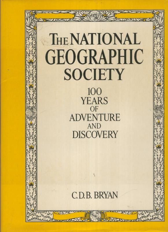 The National Geographic Society: 100 years of adventure and discovery