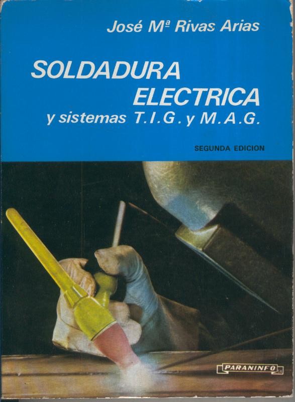 Soldadura electrica y sistemas T.I.G. y M.A.G.