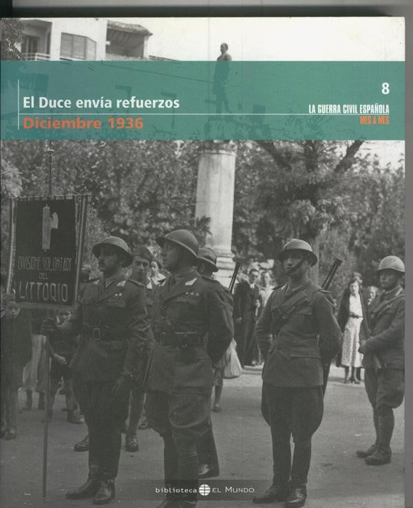 La guerra civil española mes a mes tomo numero 08: Diciembre 1936:  El duce envia refuerzos