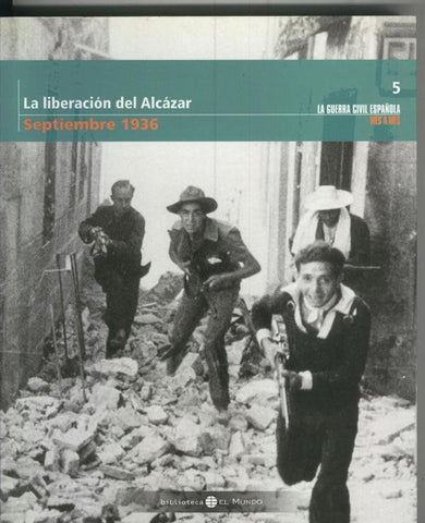 La guerra civil española mes a mes tomo numero 05: Septiembre 1936: La liberacion del Alcazar