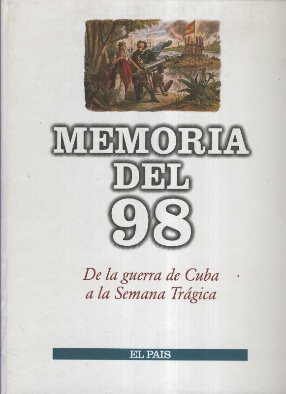 Memoria del 98: de la guerra de cuba a la semana tragica, (ES SOLO LA TAPA)