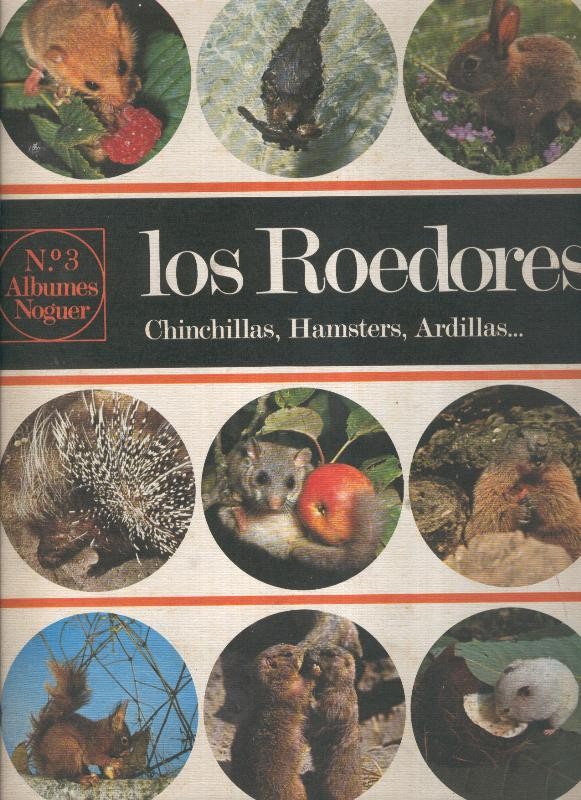 Albumes Noguer numero 03: Los Roedores: Chincillas, Hamsters, Ardillas